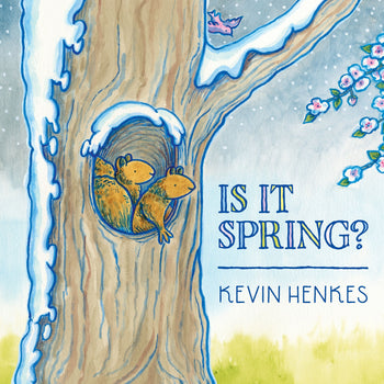 Is It Spring? By Kevin Henkes Illustrated by Kevin Henkes