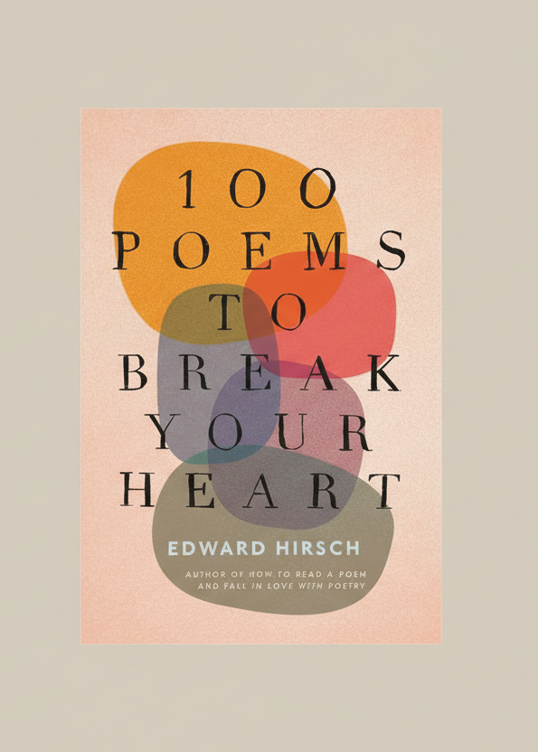 100 Poems To Break Your Heart By Edward Hirsch